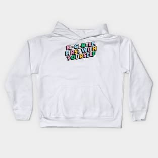 Be gentle. First with yourself - Positive Vibes Motivation Quote Kids Hoodie